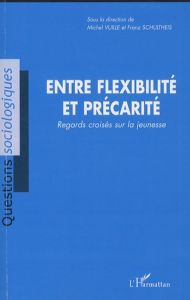 Entre flexibilité et précarité. Regards croisés sur la jeunesse - Vuille Michel - Schultheis Franz - Plomb Fabrice -