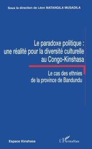 LE PARADOXE POLITIQUE : UNE REALITE POUR LA DIVERSITE CULTURELLE AU CONGO-KINSHASA - LE CAS DES ETHN - MATANGILA MUSADILA L