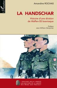 La Handschar. Histoire d'une division de Waffen-SS bosniaque - Rochas Amandine - Dereymez Jean-William