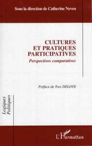 Cultures et pratiques participatives. Perspectives comparatives - Neveu Catherine - Déloye Yves