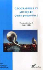 Géographie et Cultures N° 59, automne 2006 : Géographies et musiques. Quelles perspectives? - Guiu Claire