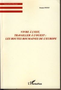 Vivre à l'Est, travailler à l'Ouest : les routes roumaines de l'Europe - Potot Swanie