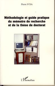 Méthodologie et guide pratique du mémoire de recherche et de la thèse de doctorat en Lettres, Arts, - N'Da Pierre