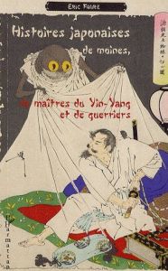 Histoires japonaises de moines, de maîtres du Yin-Yang et de guerriers - Faure Eric