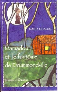 Mamadou et le fantôme de Drummondville - Ghalem Nadia