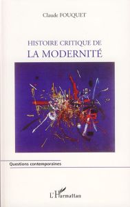 Histoire critique de la modernité - Fouquet Claude