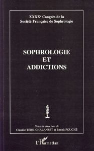 Sophrologie et addictions. XXXXe Congrès de la Société Française de Sophrologie - Fouché Benoît - Terk-Chalanset Claudie - Donnars A