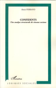 Confidents. Une analyse structurale de réseaux sociaux - Ferrand Alexis