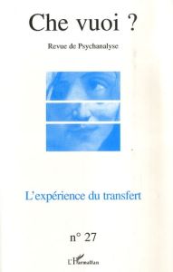 Che vuoi ? N° 27, 2007 : L'expérience du transfert - Reznik Serge - Zoueïn Josette - Biégelmann Fabienn