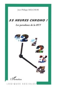 35 Heures Chrono ! Les paradoxes de la RTT - Melchior Jean-Philippe