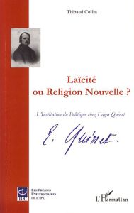 Laïcité ou Religion nouvelle ? L'Institution du Politique chez Edgar Quinet - Collin Thibaud