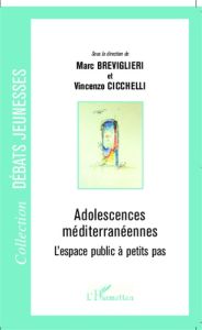 Adolescences méditerranéennes. L'espace public à petits pas - Breviglieri Marc - Cicchelli Vincenzo