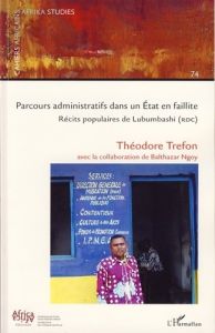 Cahiers africains : Africa Studies N° 74 : Parcours administratif dans un Etat en faillite. Récits p - Trefon Theodore - Ngoy Kimpulwa Balthazar