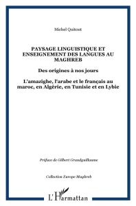 Paysage linguistique et enseignement des langues au Magreb des origines à nos jours. L'amazighe, l'a - Quitout Michel - Grandguillaume Gilbert