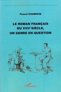 Le roman français du XVIIIe siècle, un genre en question - Champain Pascal - François Frédéric