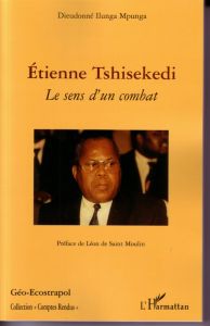 Etienne Tshisekedi. Le sens d'un combat - Ilunga Mpunga Dieudonné - Saint Moulin Léon de