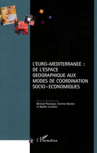 L'Euro-Méditerranée : de l'espace géographique aux modes de coordination socio-économiques - Paranque Bernard - Grenier Corinne - Levratto Nadi