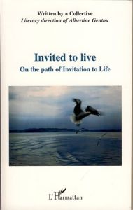 Invited to live. On the path of Invitation to Life - Gentou Albertine - Trubert Yvonne