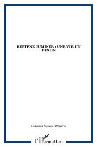 Bertène Juminer : une vie, un destin - Othily Georges - Patient Serge - Little Roger