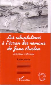 Les adaptations à l'écran des romans de Jane Austen. Esthétique et idéologie - Martin Lydia