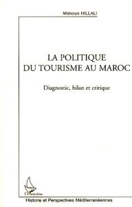 La politique du tourisme au Maroc. Diagnostic, bilan et critique - Hillali Mimoun