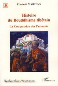 Histoire du bouddhisme tibétain. La compassion des puissants - Martens Elisabeth