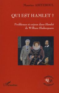 Qui est Hamlet ? Problèmes et enjeux dans Hamlet de William Shakespeare - Abiteboul Maurice