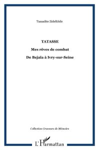 Tatassé. Mes rêves, mes combats de Béjaïa à Ivry-sur-Seine - Zidelkhile Tassadite - Billères Christian