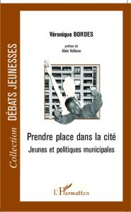 Prendre place dans la cité. Jeunesse et politiques municipales - Bordes Véronique