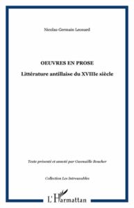 Oeuvre en prose. Littérature antillaise du XVIIIe siècle - Léonard Nicolas Germain - Boucher Gwenaëlle