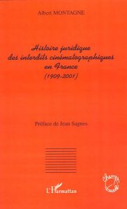 Histoire juridique des interdits cinématographiques en France (1909-2001) - Montagne Albert - Sagnes Jean