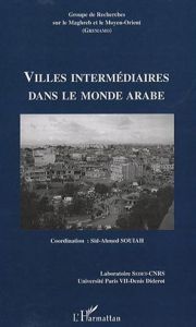 Groupe de Recherches sur le Maghreb et le Moyen-Orient N° 19 : Villes intermédiaires dans le monde a - Souiah Sid-Ahmed