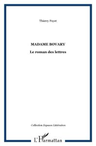 Madame Bovary, le roman des lettres - Poyet Thierry