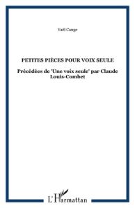 Petites pièces pour une voix seule - Cange Yaël - Louis-Combet Claude