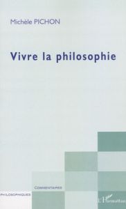 Vivre la philosophie - Pichon Michèle