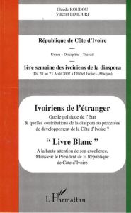 Ivoiriens de l'étranger. Livre blanc - Koudou Claude - Lohouri Vincent