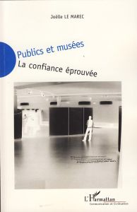 Publics et musées. La confiance éprouvée - Le Marec Joëlle