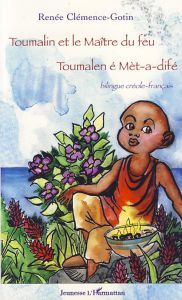 Toumalin et le maître du feu. Toumalen é Met-a-difé, Edition bilingue créole-français - Clémence-Gotin Renée