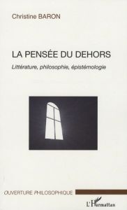 La pensée du dehors. Littérature, philosophie, épistémologie - Baron Christine