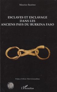 Esclaves et esclavage dans les anciens pays du Burkina Faso - Bazémo Maurice - Pétré-Grenouilleau Olivier