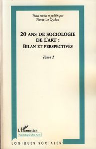 20 ans de sociologie de l'art : bilan et perspectives. Tome 1 - Le Quéau Pierre