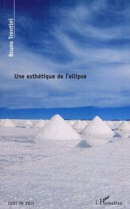 Une esthétique de l'ellipse. Un art sans espace ni temps - Trentini Bruno