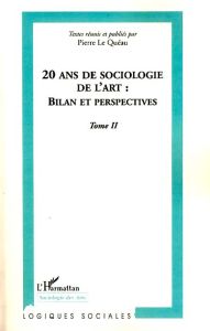 20 ans de sociologie de l'art : bilan et perspectives. Tome 2 - Le Quéau Pierre - Bandier Norbert - Brenel Eve - L