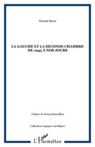 La gauche et la seconde chambre de 1945 à nos jours - Boyer Vincent