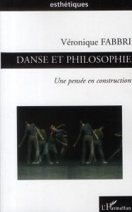 Danse et philosophie. Une pensée en construction - Fabbri Véronique