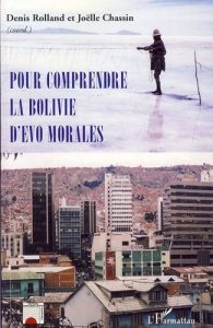 Pour comprendre la Bolivie d'Evo Morales - Chassin Joëlle - Rolland Denis