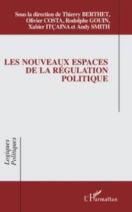 Les nouveaux espaces de la régulation politique - Berthet Thierry - Costa Olivier - Gouin Rodolphe -