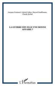 Cahier du GIPRI N° 6/2007 : La guerre est-elle une bonne affaire ? - Kauffmann Mayeul - Serfati Claude - Galice Gabriel