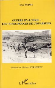 Guerre d'Algérie : Les oueds rouges de l'Ouarsenis - Sudry Yves - Vernerey Norbert