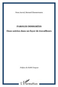 Paroles immigrées. Onze soirées dans un foyer de travailleurs - Aceval Nora - Zimmermann Bernard - Tengour Habib